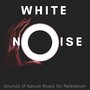 White Noise - Sounds of Nature Music for Relaxation