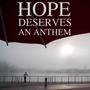 Hope Deserves an Anthem