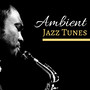 Ambient Jazz Tunes - Best Jazzy Songs Compilations