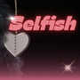 Selfish (Explicit)