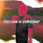 Me vas a extrañar (Explicit)