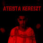 ATEISTA KERESZT (Explicit)