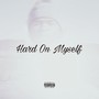 Hard On Myself (Explicit)