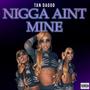 Nigga Aint Mine (Explicit)