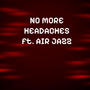 NO MORE HEADACHES (feat. Air Jazz) [Explicit]