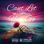 Cant Let You Go (feat. rmdkingjay) [Explicit]