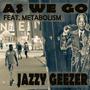 As We Go (feat. Metabolism) [Explicit]