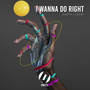 I Wanna Do Right