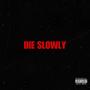 Die Slowly (Explicit)