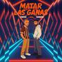 MATAR LAS GANAS (feat. Emeqú)