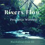 Rivers Flow (Prophetic Worship)