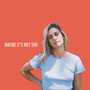 Maybe It's Not You (Explicit)