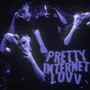 PRETTY INTERNET LUVV (Explicit)