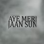 Aye Meri Jaan Sun