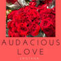 Audacious Love