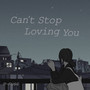 Can't Stop Loving You