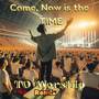 Come, Now is the Time to Worship (Remix)