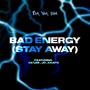 BAD ENERGY (STAY AWAY) (feat. FAM BAM CLAN)