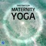 Destination Maternity Yoga - Ultimate Music Collection for Yoga Meditation, Relaxation, Sleep, Healing