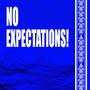 No Expectations!