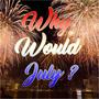 Why Would July? (Explicit)