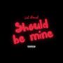 Should be mine (Explicit)