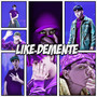 Like Demente (Explicit)