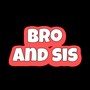 Bro and Sis