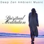 Spiritual Meditation: Deep Zen Ambient Music for Mindfulness, Best New Age Relaxing Music Collection, Yoga, Self Development