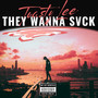 They Wanna Svck (Explicit)