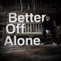 Better Off Alone (feat. Evan Ashbo)