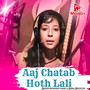 Aaj Chatab Hoth Lali