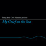 My Grief On The Sea