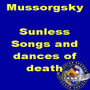 Mussorgsky: Sunless. Songs And Dances Of Death. Songs.