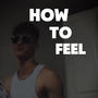 How to feel (feat. R3D H0T)