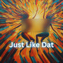 Just Like Dat (Explicit)