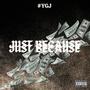 Just Becuase (Explicit)