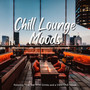 Chill Lounge Moods - Chill Houseを聴きながらゆったりまったりバー時間