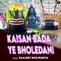 Kaisan Bada Ye Bholedani