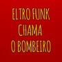 ELETRO FUNK CHAMA O BOMBEIRO (Explicit)