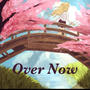 Over Now