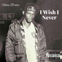 I Wish I Never (Explicit)