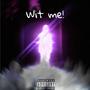 Wit me! (Explicit)