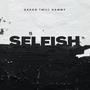 Selfish (feat. Aaron & nickhammy) [Explicit]