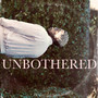 UNBOTHERED (Explicit)