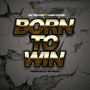 Born to Win (Explicit)