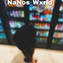 NaNos_Wxrld (Explicit)