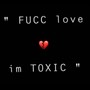 Fucc Love, Im Toxic (Explicit)