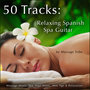 50 Tracks: Relaxing Spanish Spa Guitar (Massage Music, Spa, Yoga Music, New Age & Relaxation)