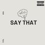 Say That (Explicit)